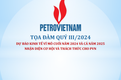 Tọa đàm quý III/2024: Dự báo kinh tế vĩ mô cuối năm 2024 và cả năm 2025 nhận diện cơ hội và thách thức cho PVN