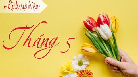 Dự kiến lịch sự kiện tháng 5